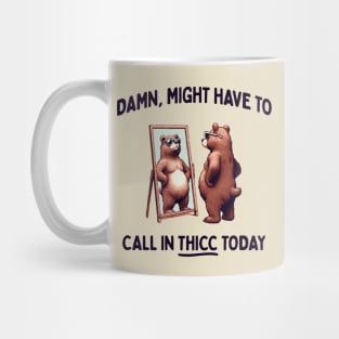 Damn, Might Have To Call In Thicc Today Mug